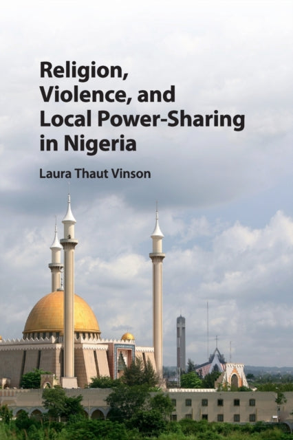 Book cover of: Religion, Violence, and Local Power-Sharing in Nigeria. By: Laura Thaut Vinson