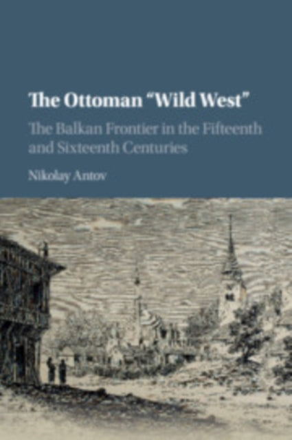 Book cover of: Ottoman 'Wild West'. By: Nikolay Antov