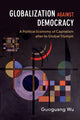 Book cover of: Globalization against Democracy. By: Guoguang Wu