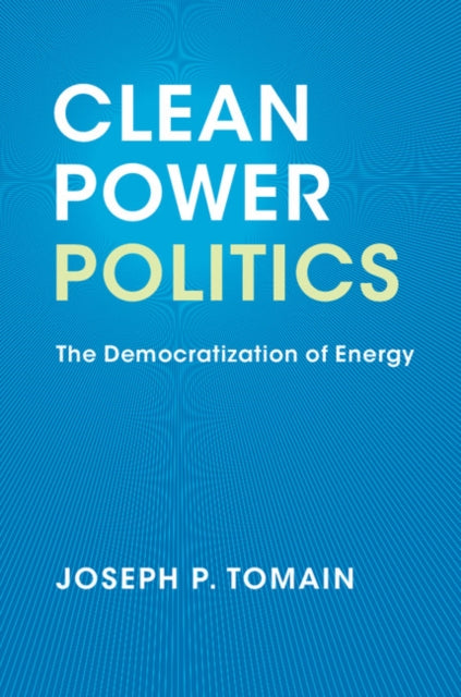 Book cover of: Clean Power Politics. By: Joseph P. Tomain