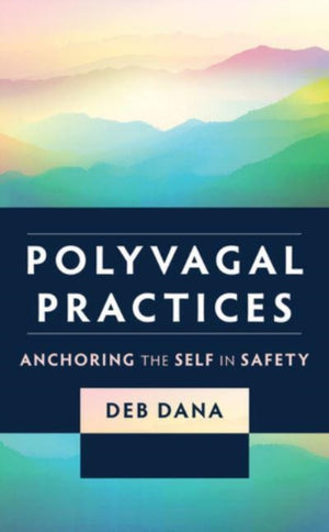 Polyvagal Practices, Anchoring the Self in Safety