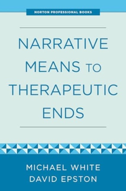Book cover of: Narrative Means to Therapeutic Ends. By: David Epston