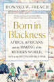 Book cover of: Born in Blackness. By: Howard W. French