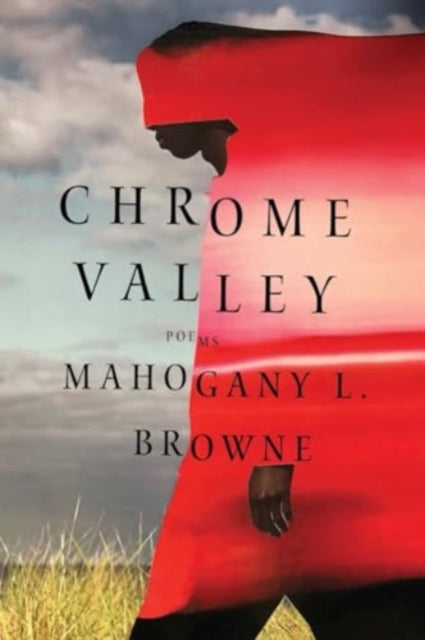Book cover of: Chrome Valley. By: Mahogany L. Browne