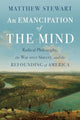 Emancipation of the Mind, Radical Philosophy, the War over Slavery, and the Refounding of America 9781324105039 Matthew Stewart