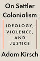 Book cover of: On Settler Colonialism. By: Adam Kirsch