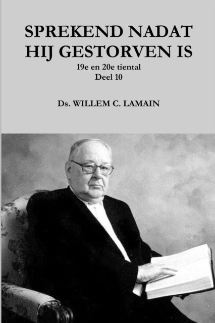 Book cover of: Sprekend Nadat Hij Gestorven is Deel 10. By: Ds. WILLEM C. LAMAIN