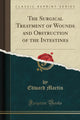 Book cover of: Surgical Treatment of Wounds and Obstruction of the Intestines (Classic Reprint)