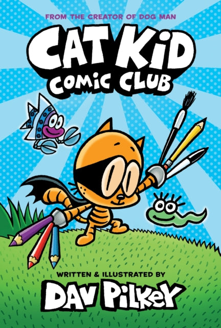 Cat Kid Comic Club: the new blockbusting bestseller from the creator of Dog Man 9781338712766 Dav Pilkey