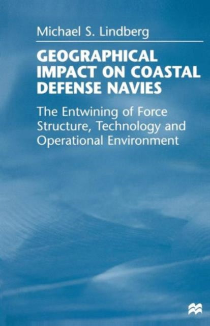 Book cover of: Geographical Impact on Coastal Defense Navies. By: Michael S. Lindberg