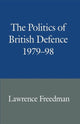 Book cover of: Politics of British Defence 1979–98. By: Lawrence Freedman