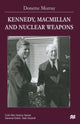 Book cover of: Kennedy, Macmillan and Nuclear Weapons. By: Donette Murray