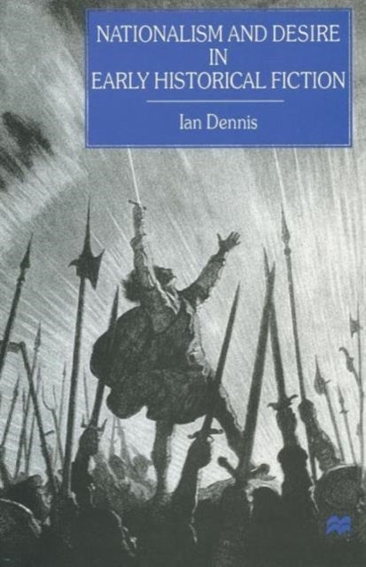 Book cover of: Nationalism and Desire in Early Historical Fiction. By: Ian Dennis