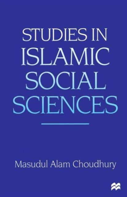 Book cover of: Studies in Islamic Social Sciences. By: Masudul Alam Choudhury