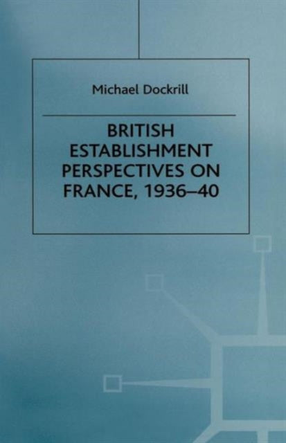 British Establishment Perspectives on France, 1936–40