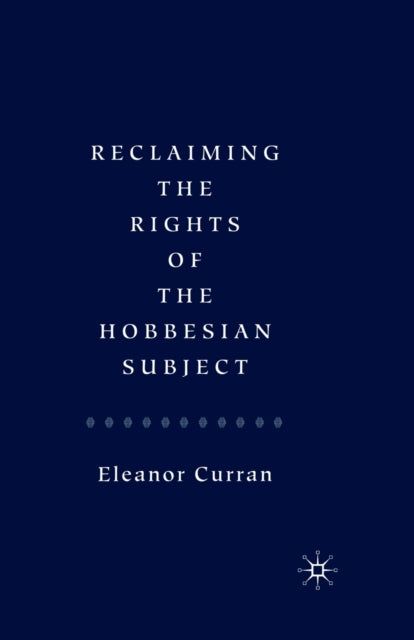Book cover of: Reclaiming the Rights of the Hobbesian Subject. By: E Curran