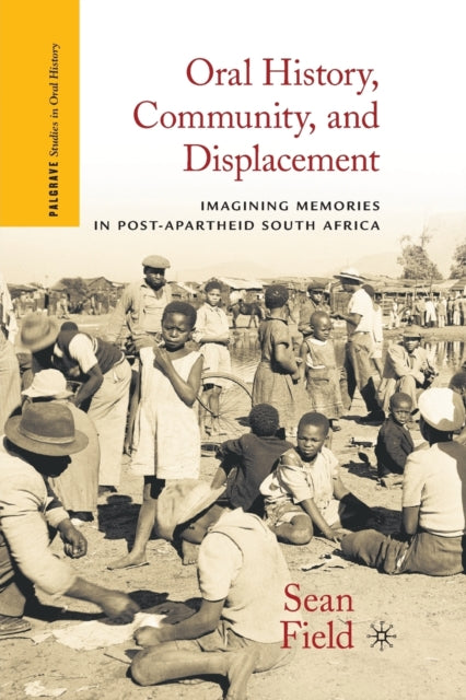 Book cover of: Oral History, Community, and Displacement. By: S. Field