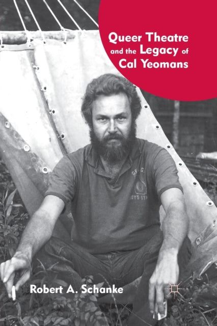 Book cover of: Queer Theatre and the Legacy of Cal Yeomans. By: R. Schanke