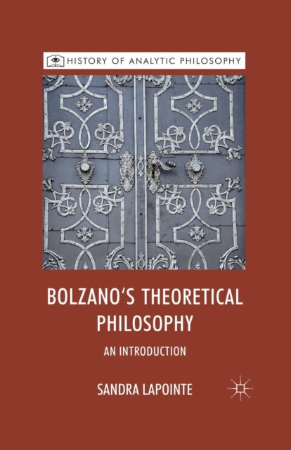 Book cover of: Bolzano's Theoretical Philosophy. By: S. Lapointe