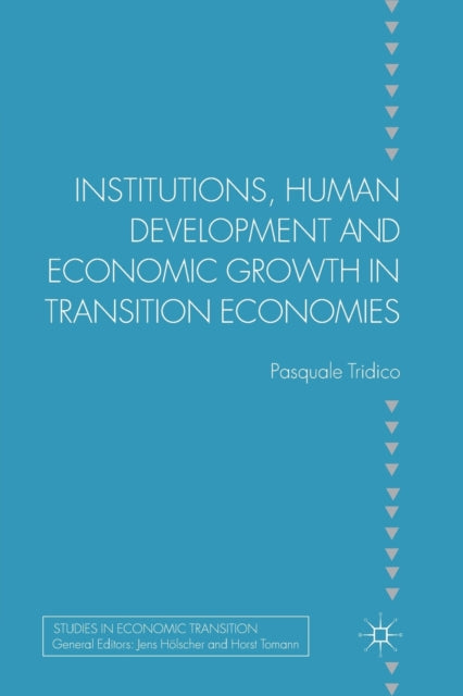 Book cover of: Institutions, Human Development and Economic Growth in Transition Economies. By: P. Tridico