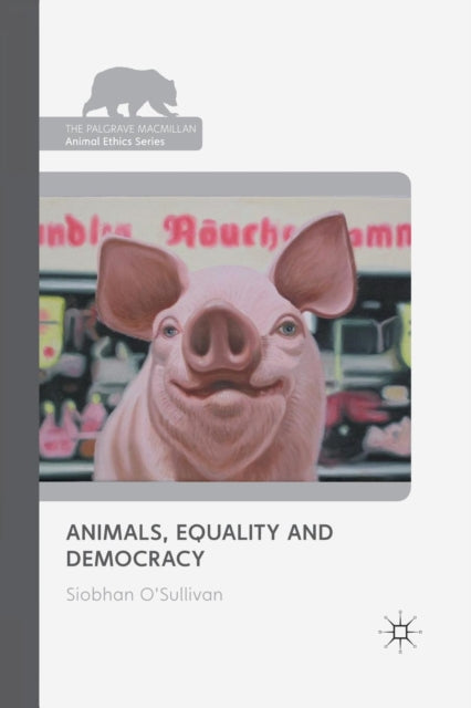 Book cover of: Animals, Equality and Democracy. By: Siobhan O'Sullivan