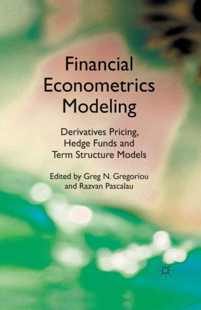 Book cover of: Financial Econometrics Modeling: Derivatives Pricing, Hedge Funds and Term Structure Models. By: G. Gregoriou