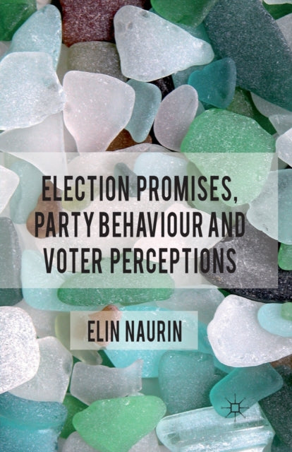 Book cover of: Election Promises, Party Behaviour and Voter Perceptions. By: E. Naurin