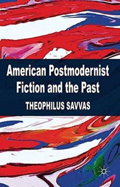 Book cover of: American Postmodernist Fiction and the Past. By: T. Savvas