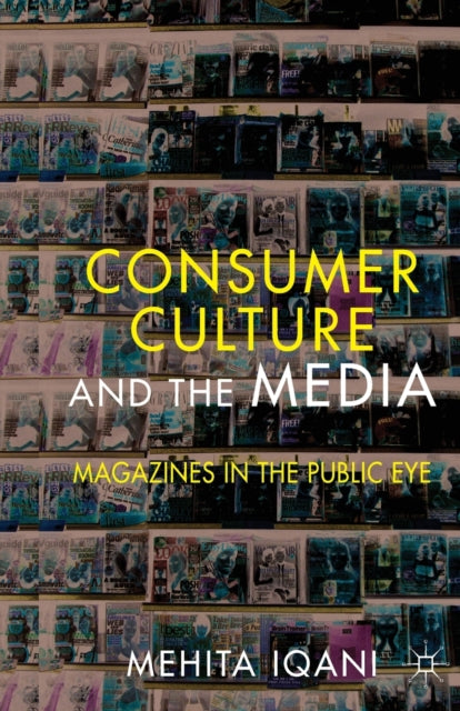Book cover of: Consumer Culture and the Media. By: M. Iqani