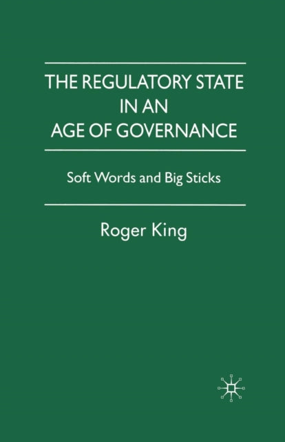 Book cover of: Regulatory State in an Age of Governance. By: R. King