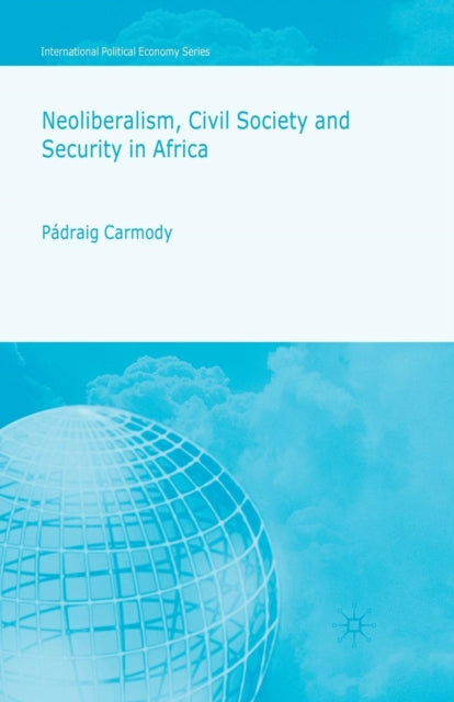 Book cover of: Neoliberalism, Civil Society and Security in Africa. By: P. Carmody