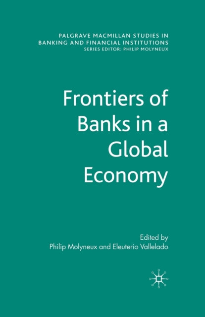 Book cover of: Frontiers of Banks in a Global Economy. By: P. Molyneux