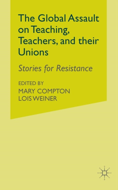 Book cover of: Global Assault on Teaching, Teachers, and their Unions. By: L. Weiner