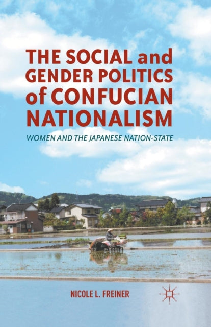 Book cover of: Social and Gender Politics of Confucian Nationalism. By: N. Freiner