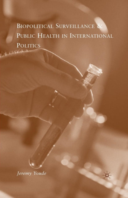 Book cover of: Biopolitical Surveillance and Public Health in International Politics. By: J. Youde