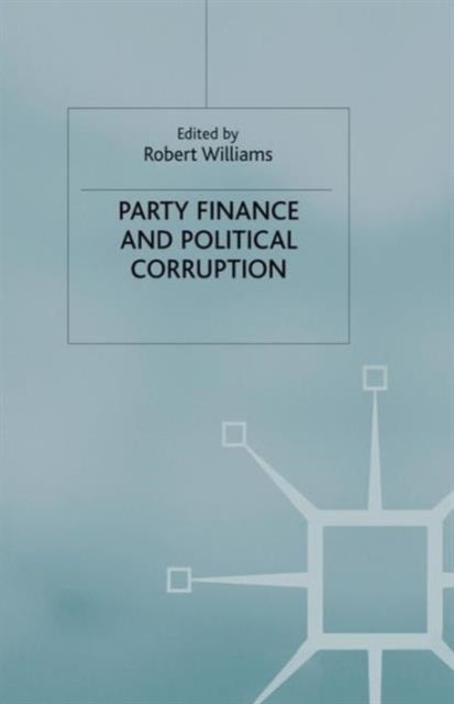 Book cover of: Party Finance and Political Corruption. By: R. Williams