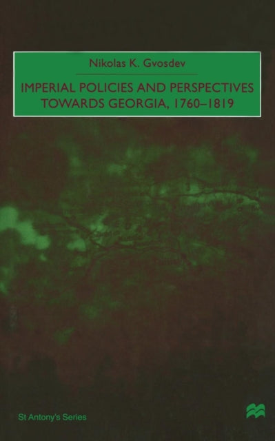Book cover of: Imperial Policies and Perspectives towards Georgia, 1760–1819. By: N. Gvosdev