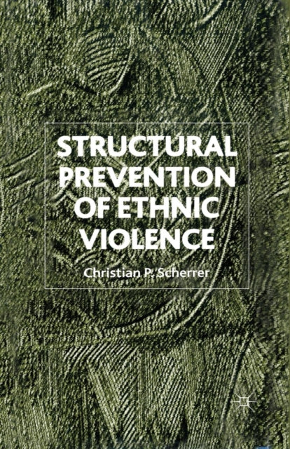 Book cover of: Structural Prevention of Ethnic Violence. By: C. Scherrer