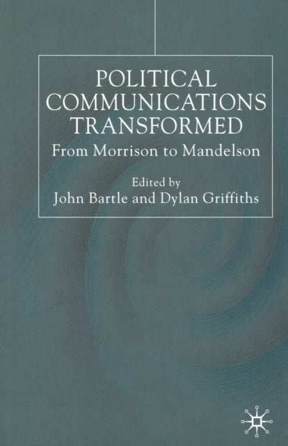 Book cover of: Political Communications Transformed. By: John Bartle