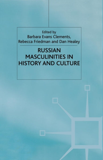 Book cover of: Russian Masculinities in History and Culture. By: B. E. Clements