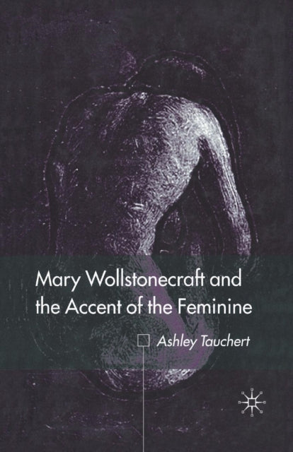 Book cover of: Mary Wollstonecraft and the Accent of the Feminine. By: A. Tauchert