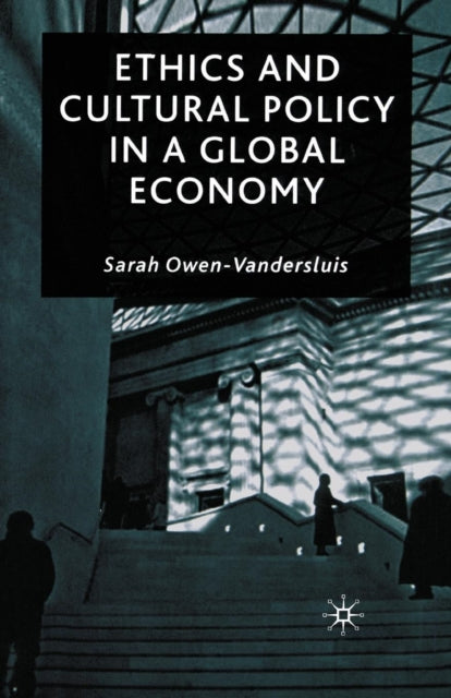 Book cover of: Ethics and Cultural Policy in a Global Economy. By: Sarah Owen-Vandersluis
