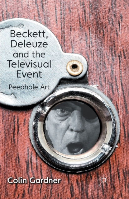 Book cover of: Beckett, Deleuze and the Televisual Event. By: C. Gardner