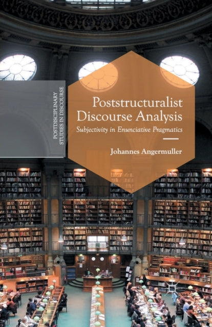 Book cover of: Poststructuralist Discourse Analysis. By: J. Angermuller