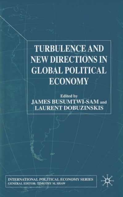 Book cover of: Turbulence and New Directions in Global Political Economy. By: J. Busumtwi-Sam