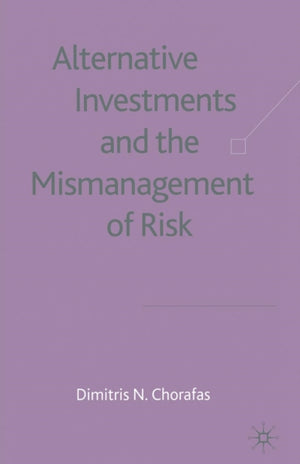 Alternative Investments and the Mismanagement of Risk
