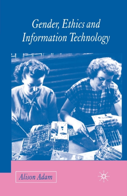 Book cover of: Gender, Ethics and Information Technology. By: A. Adam