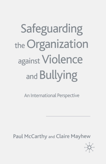 Book cover of: Safeguarding the Organization Against Violence and Bullying. By: P. McCarthy