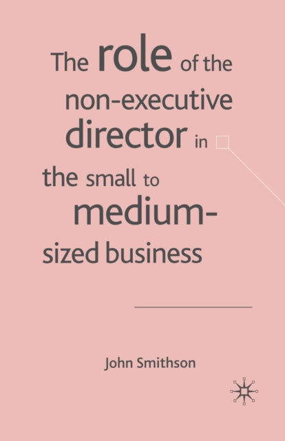 Book cover of: Role of the Non-Executive Director in the Small to Medium Sized Businesses. By: J. Smithson