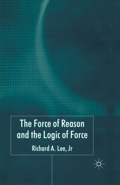 The Force of Reason and the Logic of Force